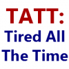 TATT: Tired All The Time